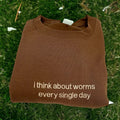 I Think About Worms Every Single Day Embroidered Crewneck Sweatshirt T-Shirts, Hoodie | CiraTrend.com