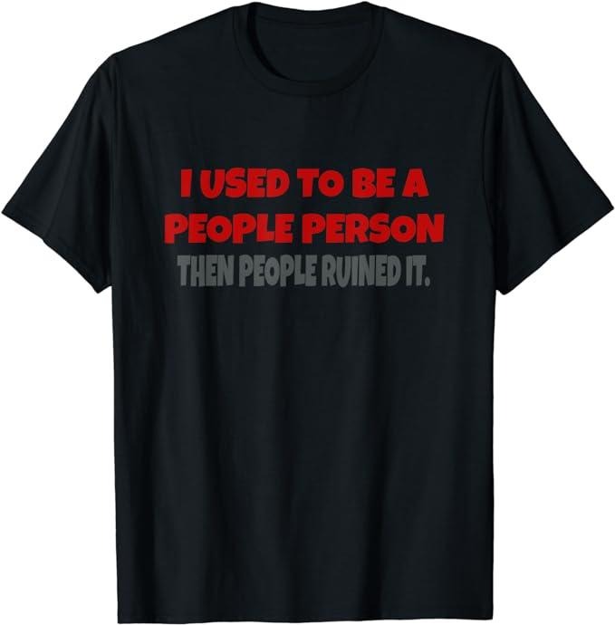 I Used To Be A People Person Funny Saying T-Shirt Fabric Menswear Top Underwear Hoodie, Sweatshirt | CiraTrend.com