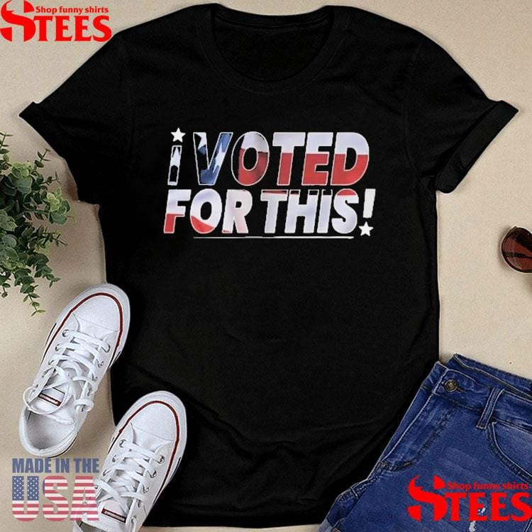 I Voted For This T-shirt