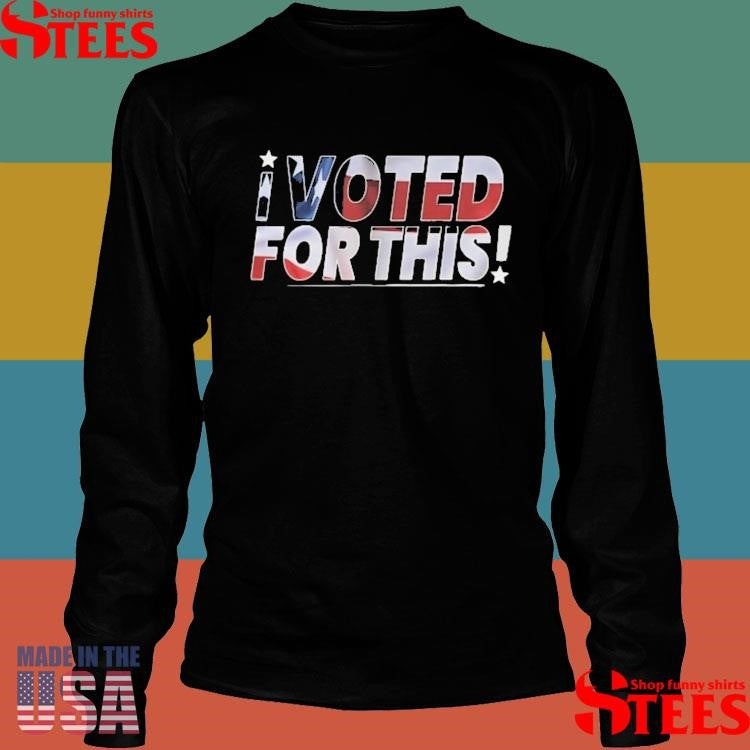 I Voted For This T-shirt