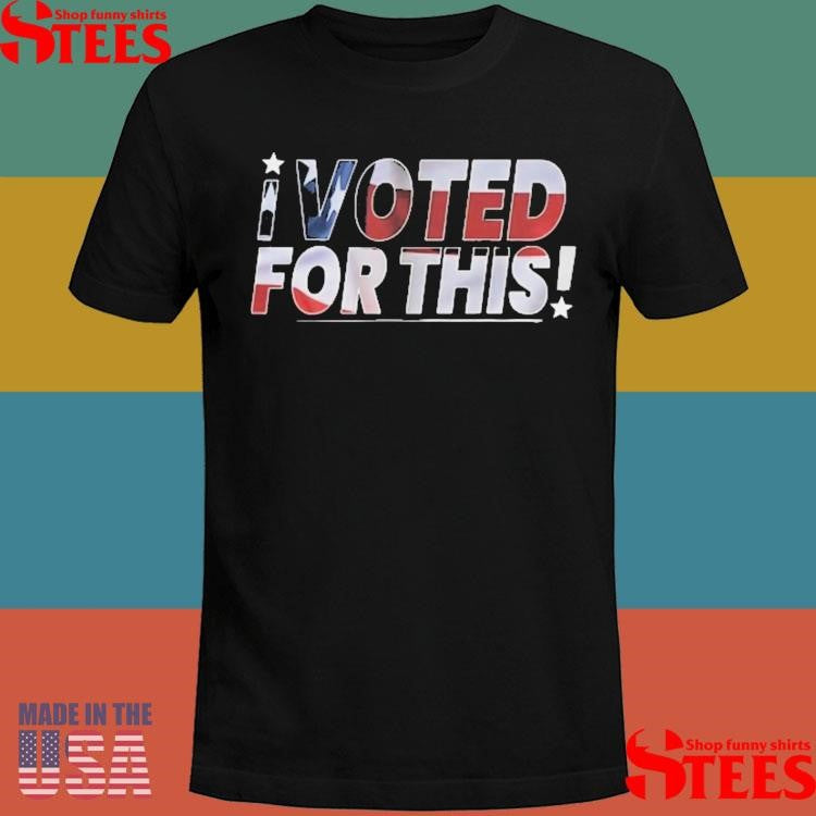 I Voted For This T-shirt