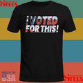 I Voted For This T-shirt