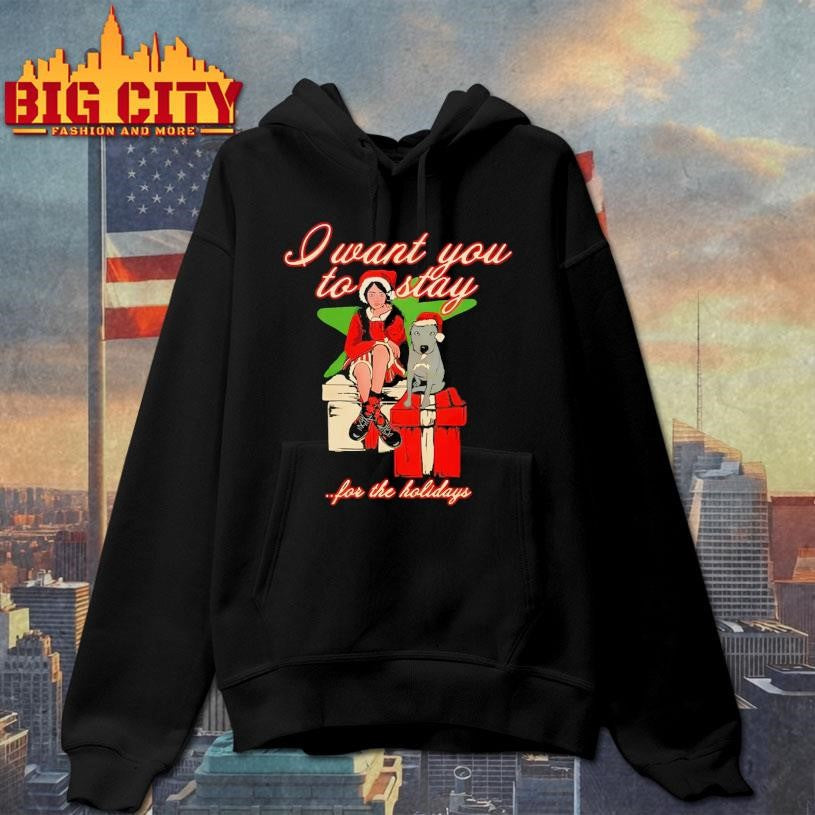 I Want You To Stay For The Holiday Shirt