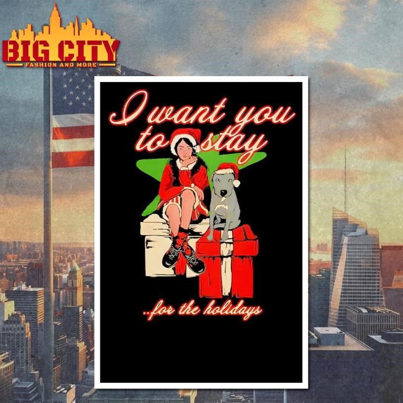 I Want You To Stay For The Holiday Shirt