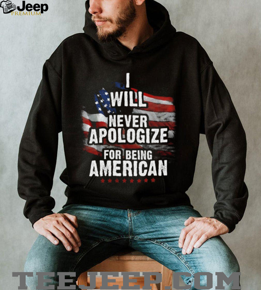I Will Never Apologize For Being American Patriotic T Shirt