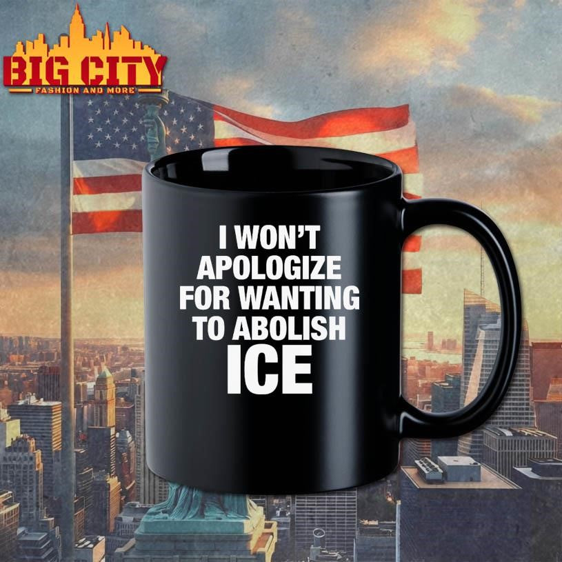 I Won’t Apologize For Wanting To Abolish ICE Shirt