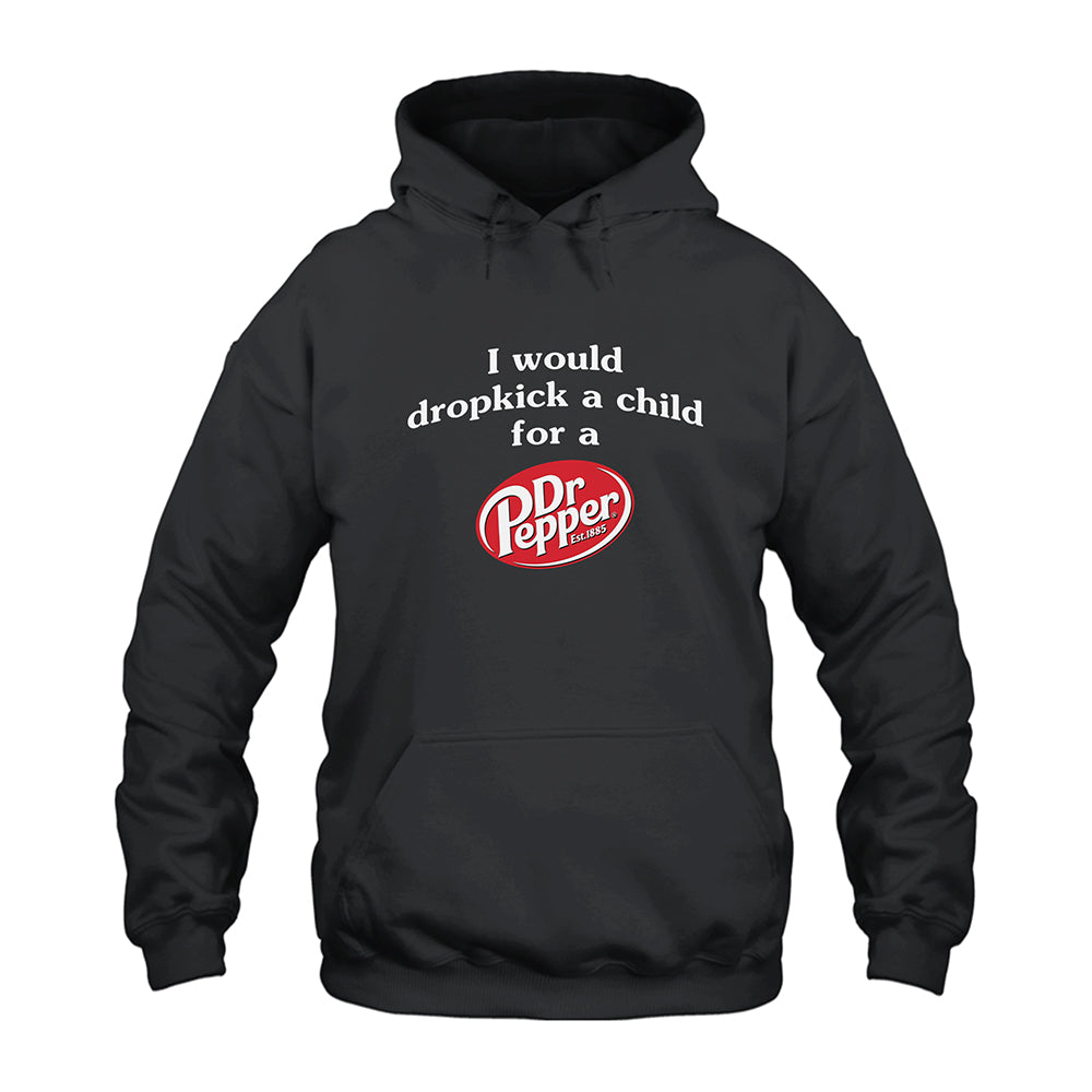 I Would Dropkick A Child For A Dr Pepper Hoodie