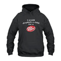 I Would Dropkick A Child For A Dr Pepper Hoodie