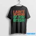 I Aint Scared Of You Bish Tshirts Sweater