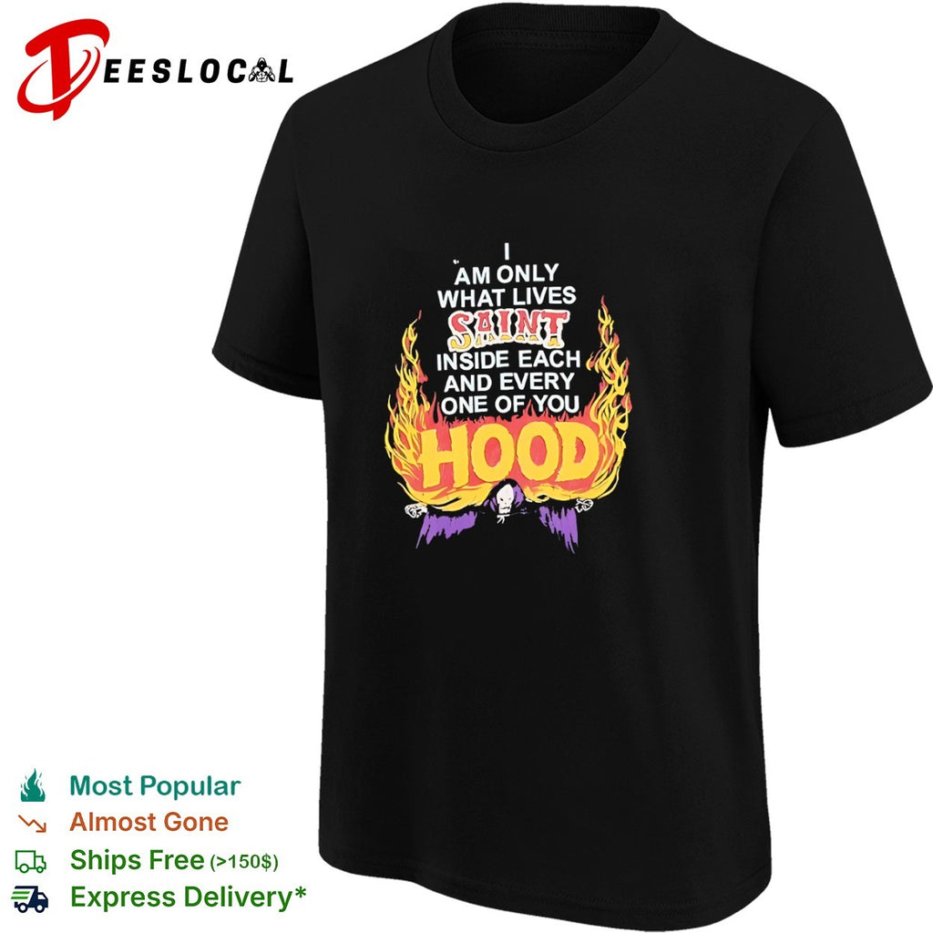 I am only what lives saint inside each and every one of you hood grim reaper shirt