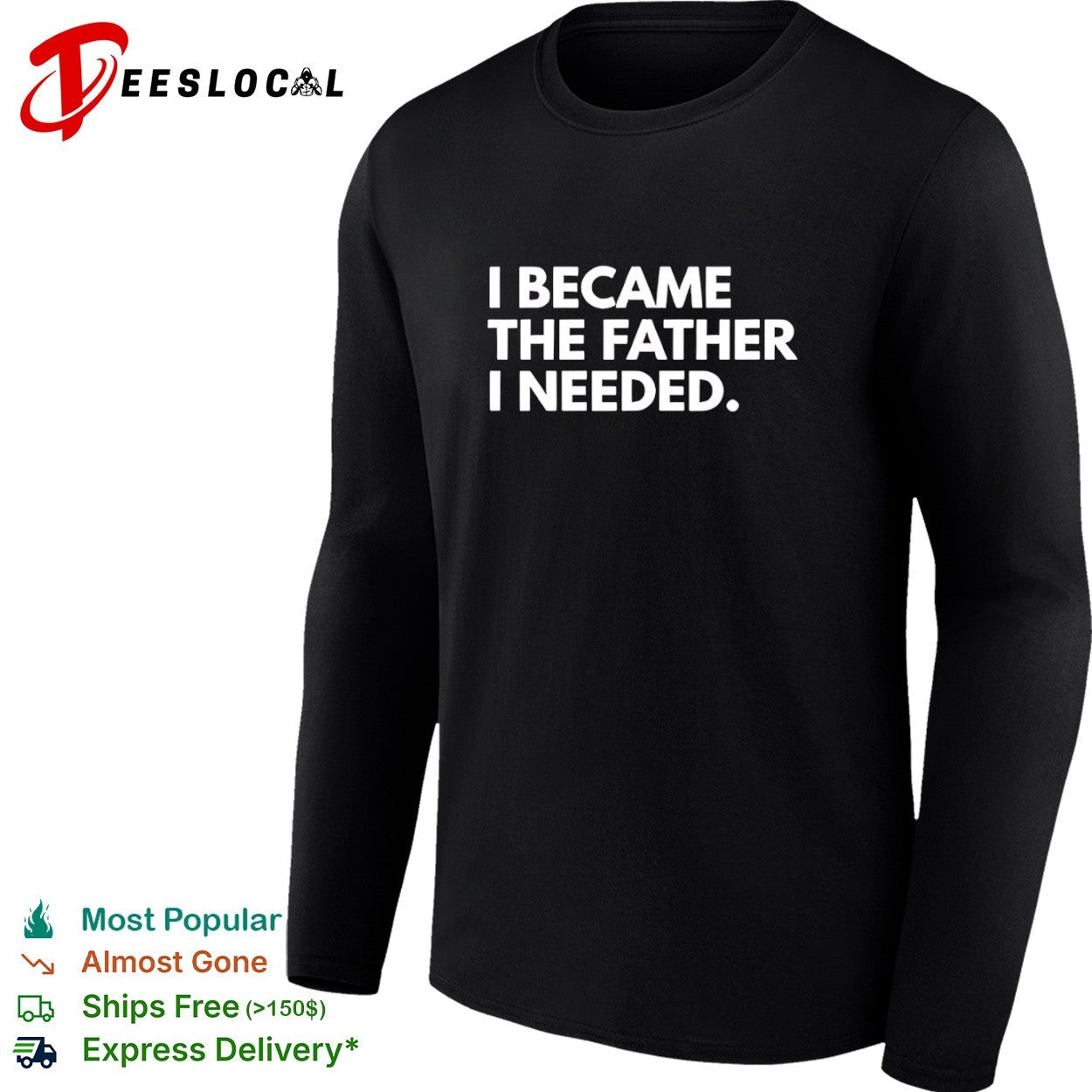 I became the father I needed shirt