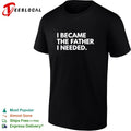 I became the father I needed shirt