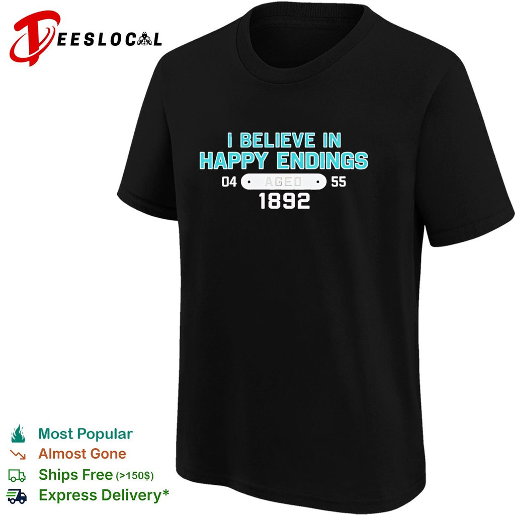 I believe in happy endings 1892 badge shirt