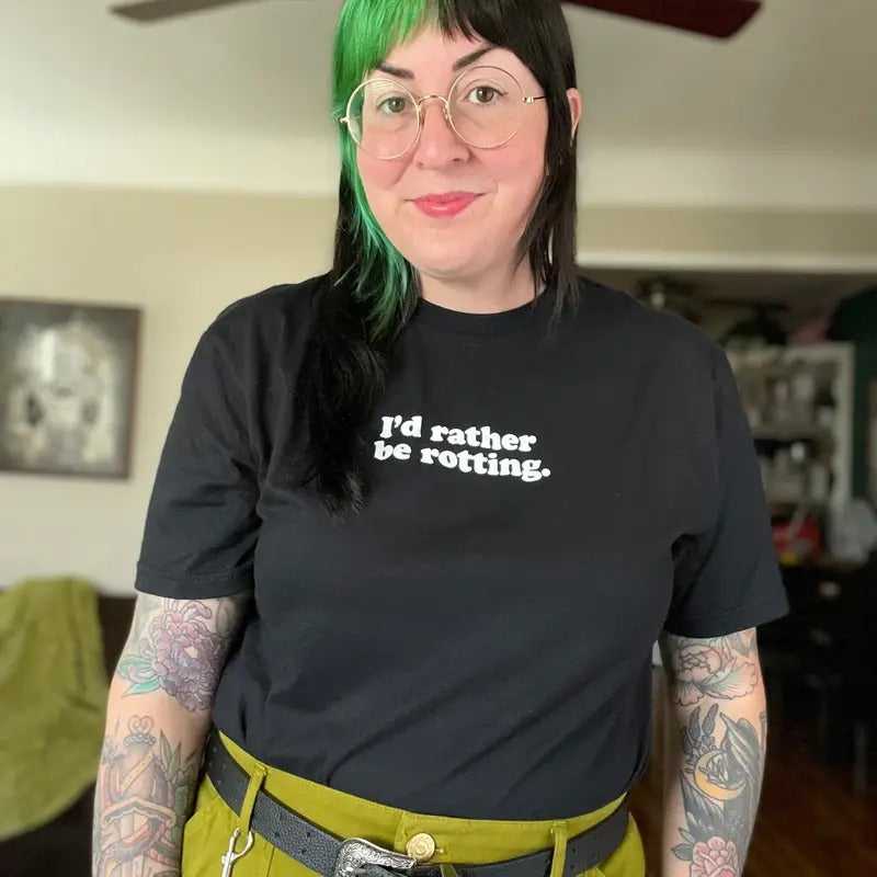 I'd Rather Be Rotting t-shirt, white ink on black unisex shirt. Hoodie, Sweatshirt | CiraTrend.com