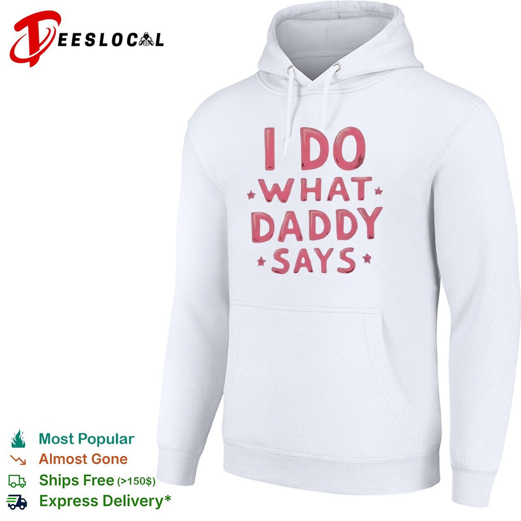 I do what Daddy says shirt