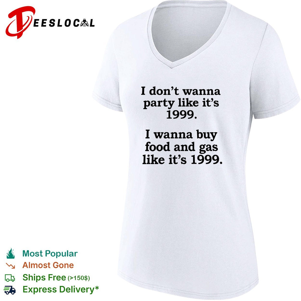 I don’t wanna party like it’s 1999 buy food and gas shirt