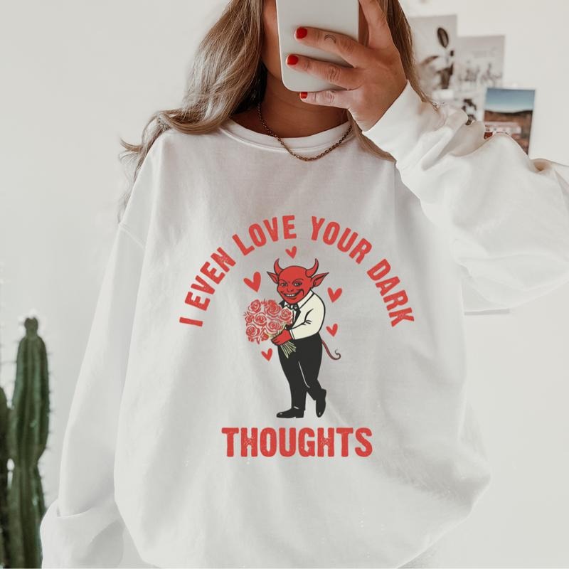 I even love your dark thoughts Crewneck, Retro Cotton, Crewneck Fashion Fit Sleeve Comfortable Cute, CASUAL COTTON...