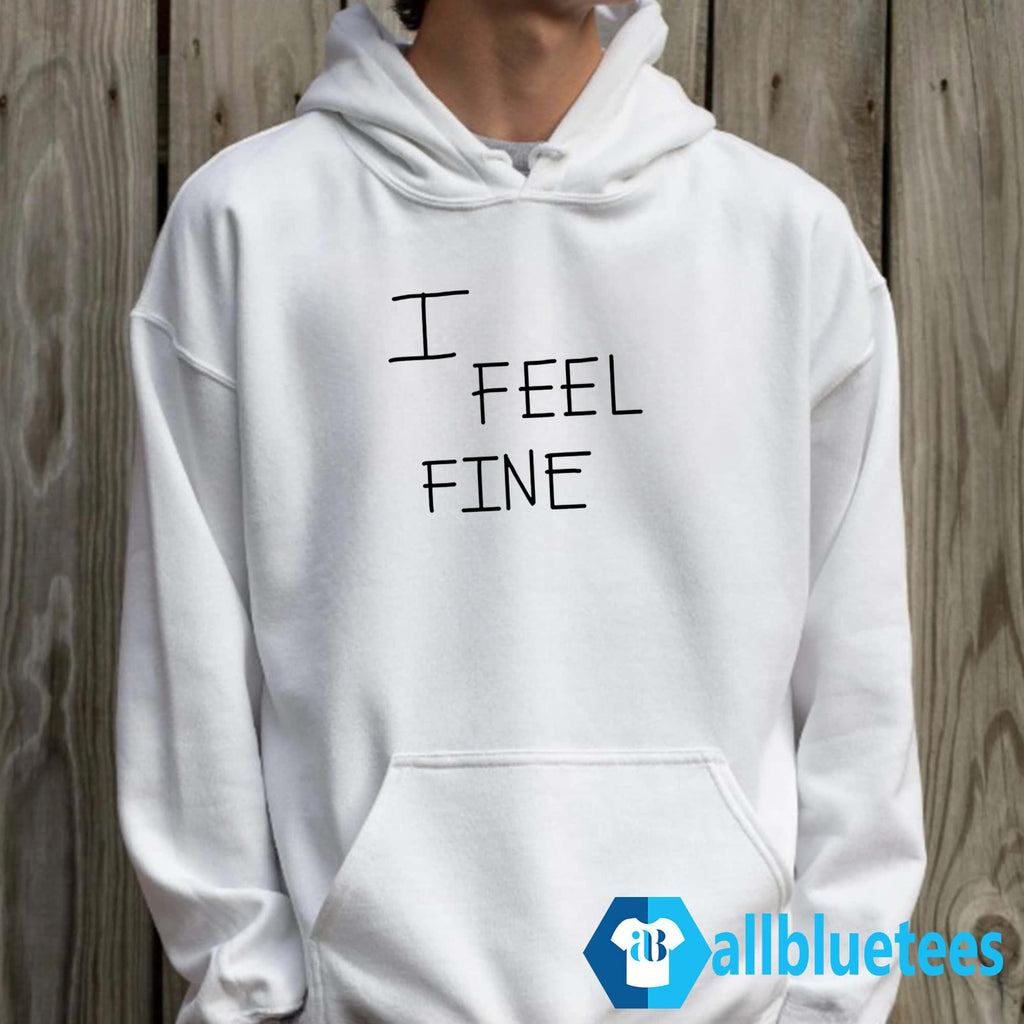 I Feel Fine Shirt