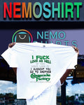 I fuck loud as hell if you don’t like it I suggest you go to another cheesecake factory shirt