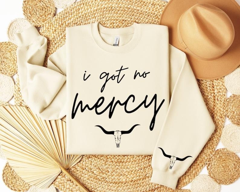 I got no mercy Sweatshirt, Cowgirl Hoodie, Western Sweatshirt, Gift for Her Hoodie and Sweater; T-shirt Cotton Womenswear