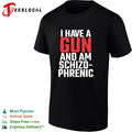 I have a gun and am schizophrenic shirt