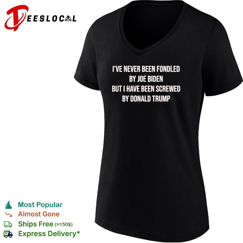 I have never been fondled by Joe Biden but I have been screwed by Donald Trump shirt