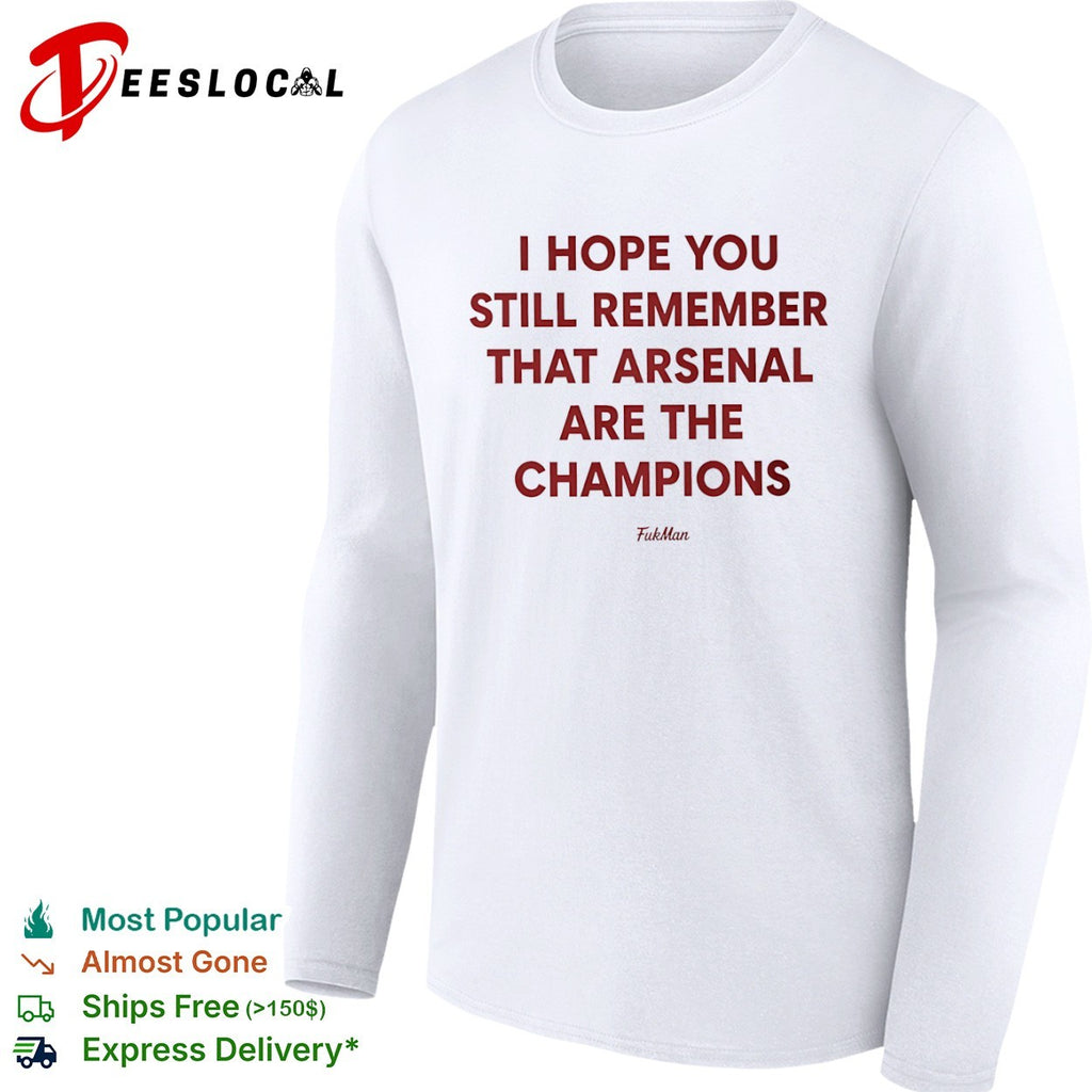 I hope you still remember that Arsenal are the champions shirt
