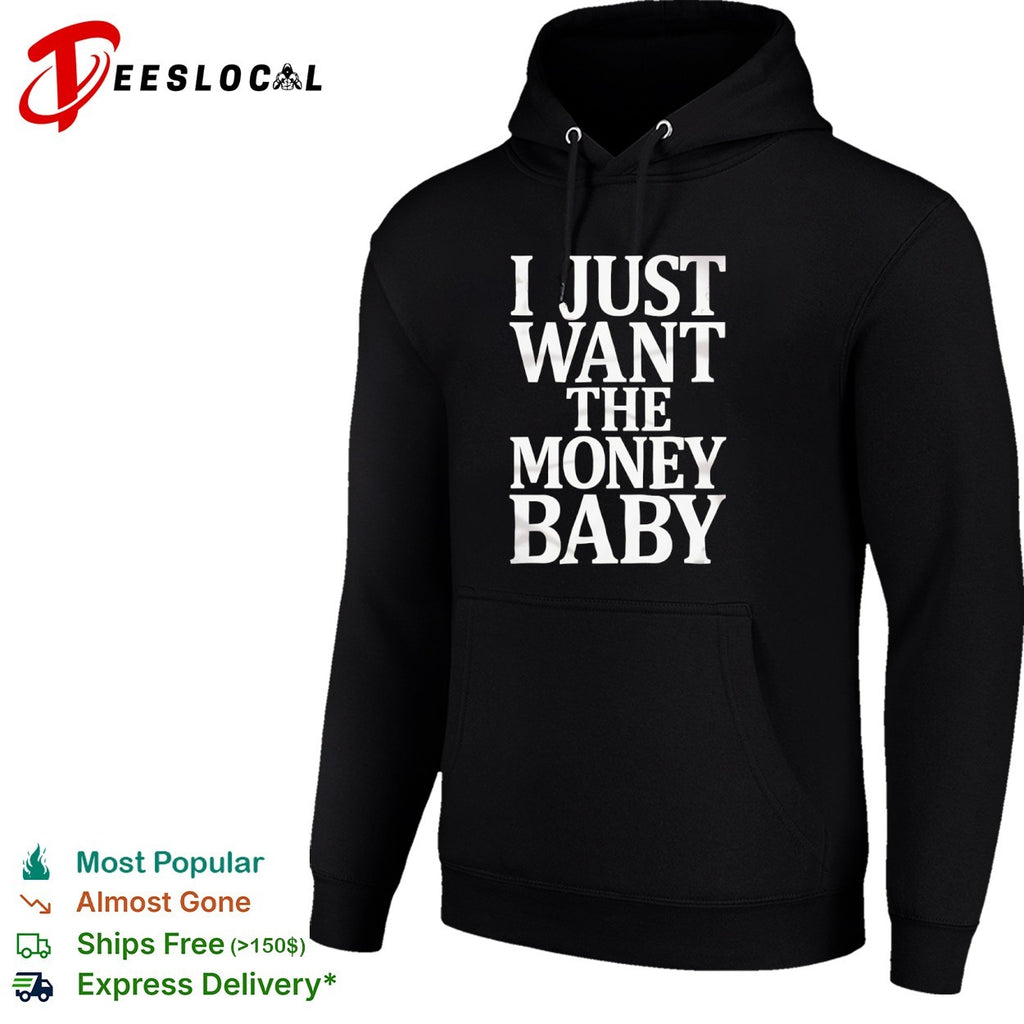 I just want the money baby shirt