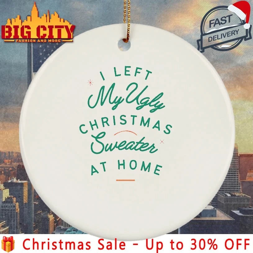 I left My ugly christmas Sweater at home shirt