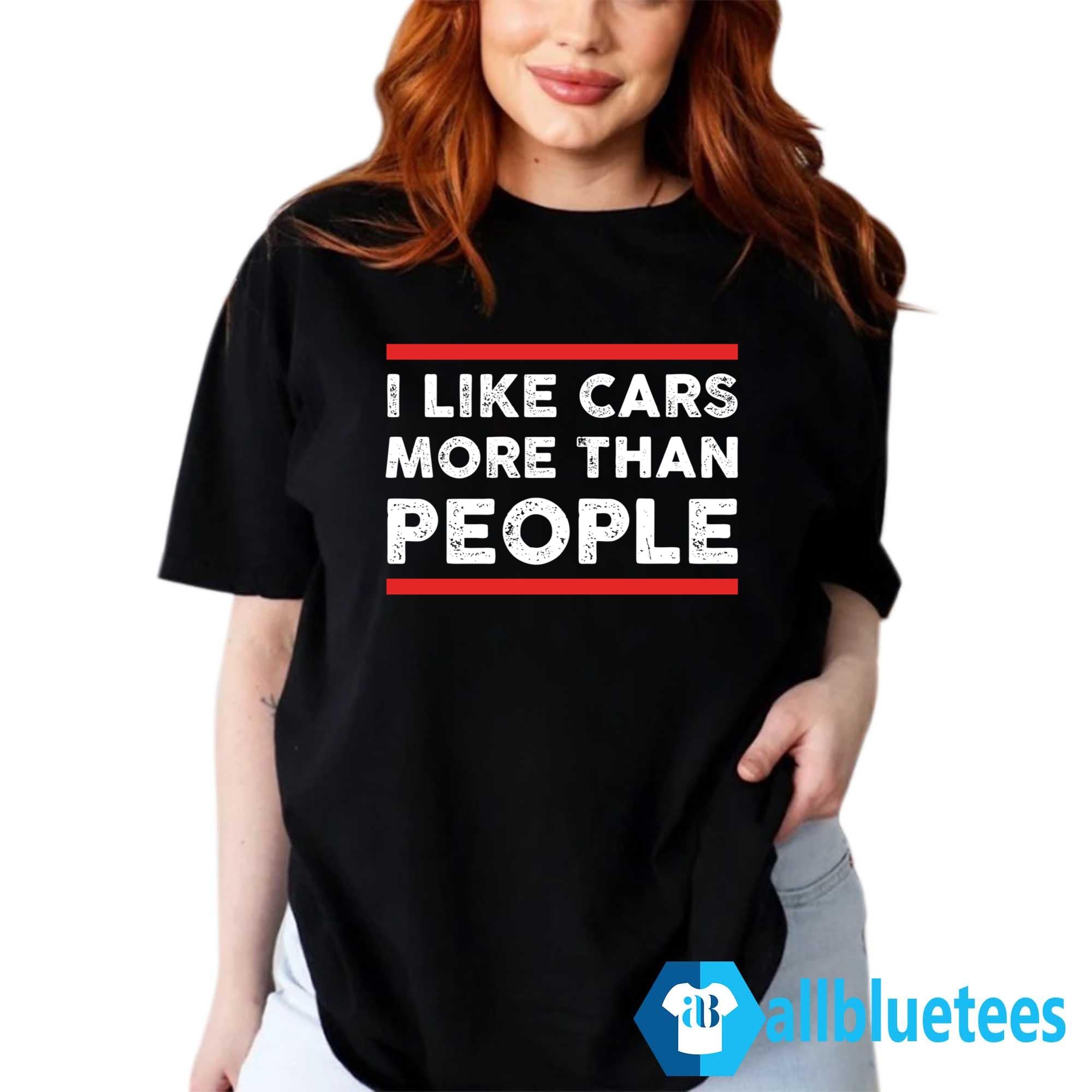 I Like Cars More Than People Shirt