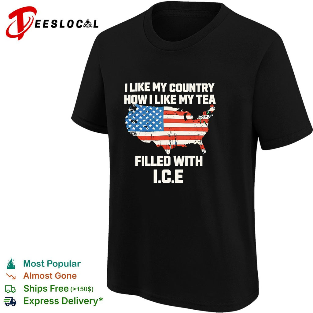I like my country how I like my tea filled with ICE shirt