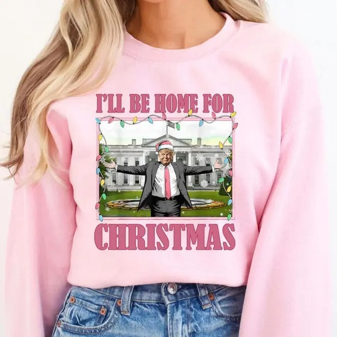 I'll Be Home for Christmas Trump sweatshirt, Funny Trump Crewneck, Funny Republican Gift for Christmas, sweatshirt...