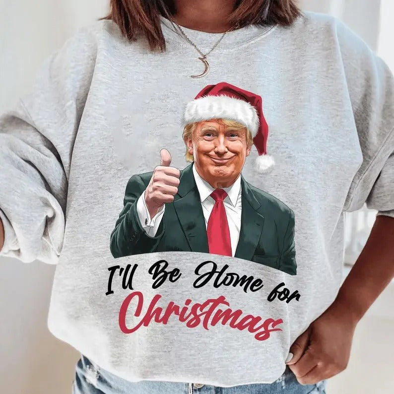 I'll Be Home for Christmas sweatshirt, Christmas Trump sweatshirt T-Shirts, Hoodie | CiraTrend.com