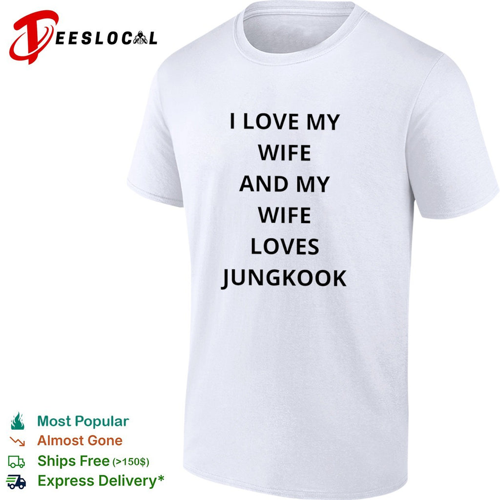 I love my wife and my wife loves Jungkook BTS shirt