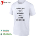 I love my wife and my wife loves Jungkook BTS shirt