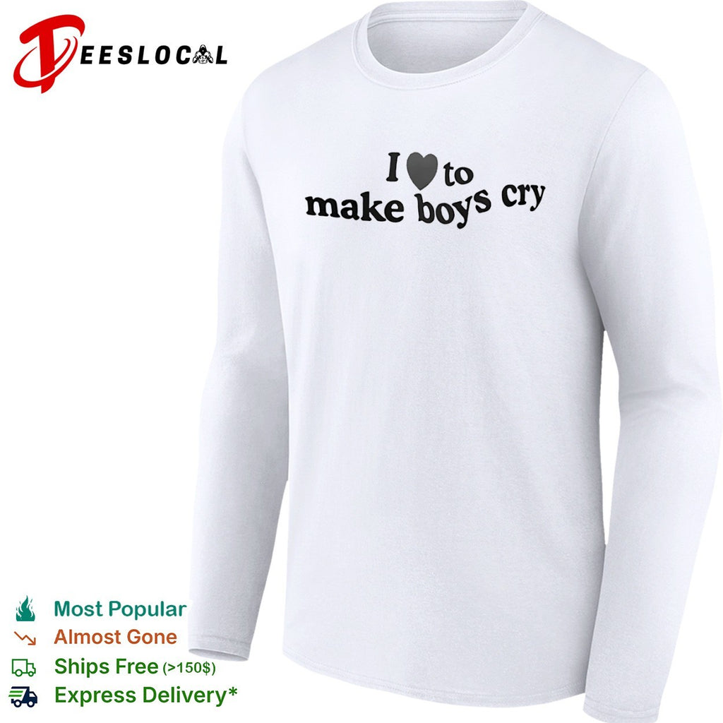 I love to make boys cry heart shirt