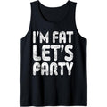 I'm Fat Let's Party Shirt Funny Men Women Drinking Tank Top Made in USA Hoodie, Sweatshirt | CiraTrend.com