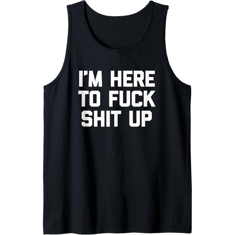I'm Here To Fuck Shit Up T-Shirt funny saying sarcastic cool Tank Top MADE IN USA Hoodie, Sweatshirt | CiraTrend.com