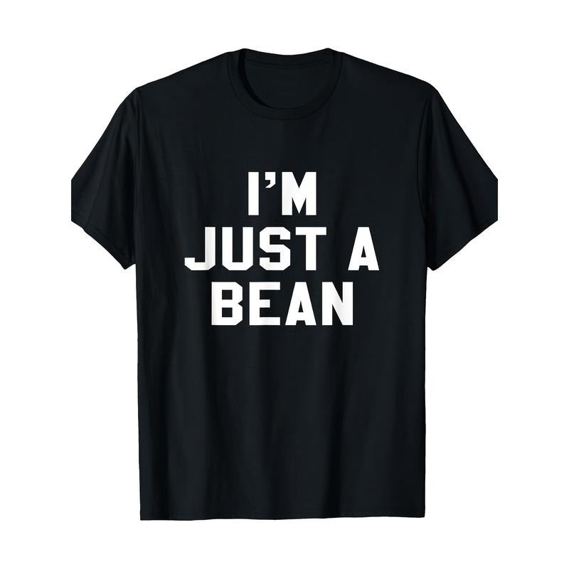 I'm Just A Bean Sarcastic Novelty Gift Funny T Shirt T-Shirt Made in USA Hoodie, Sweatshirt | CiraTrend.com