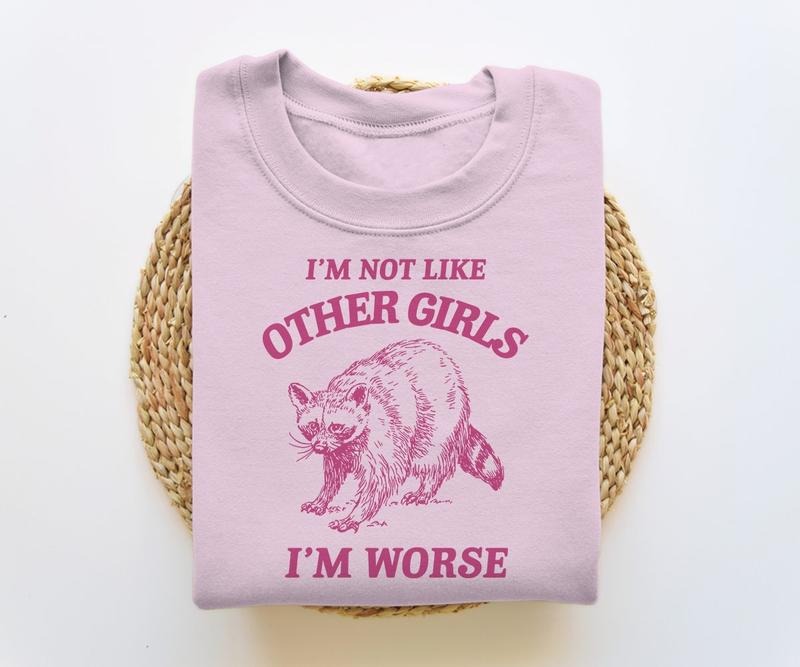 I'm Not Like Other Girls, Funny Sweatshirt, Raccoon Crewneck, Trash Panda  T-shirt, sweater and Hoodie | CiraTrend.com