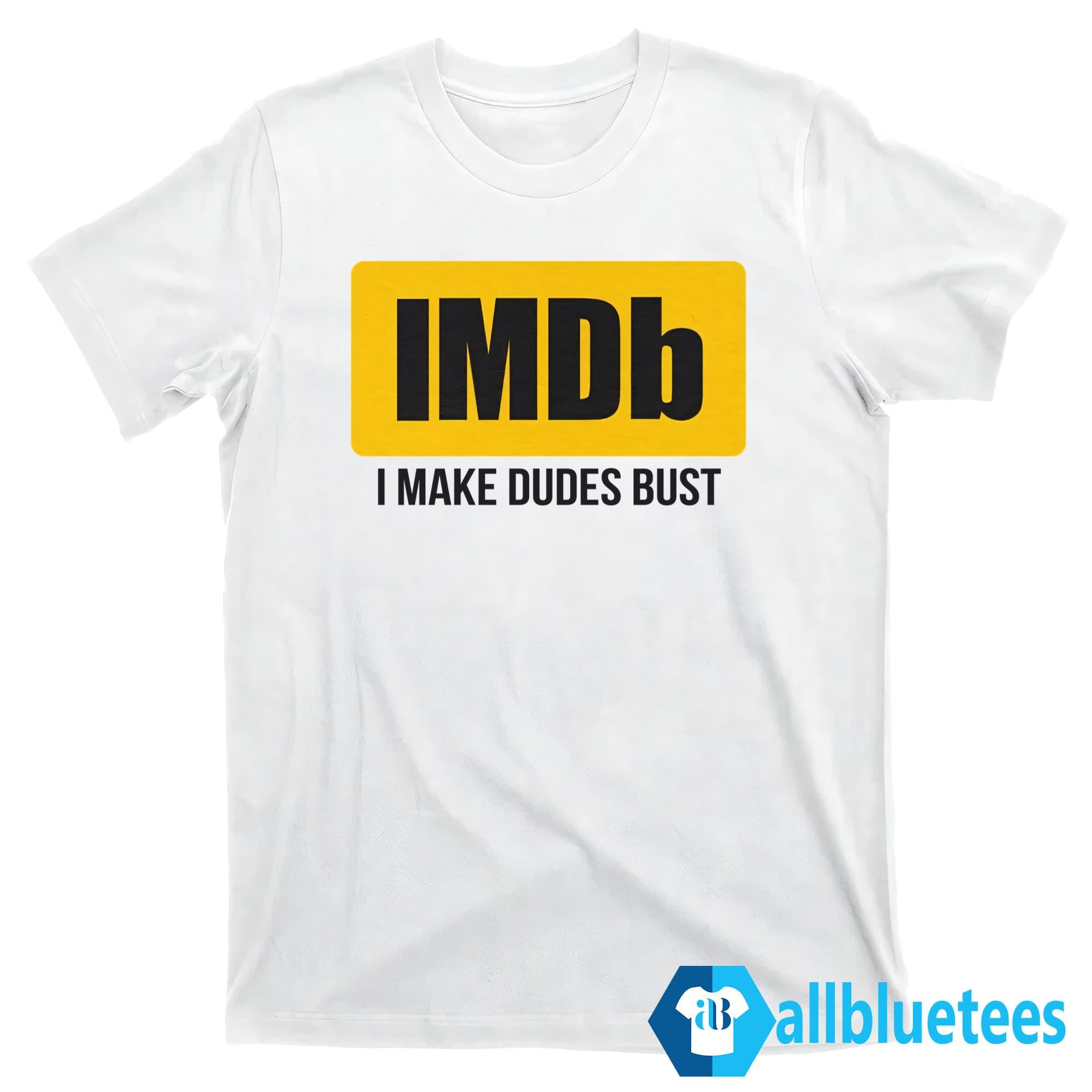 IMDb I Make Dudes Bust Shirt