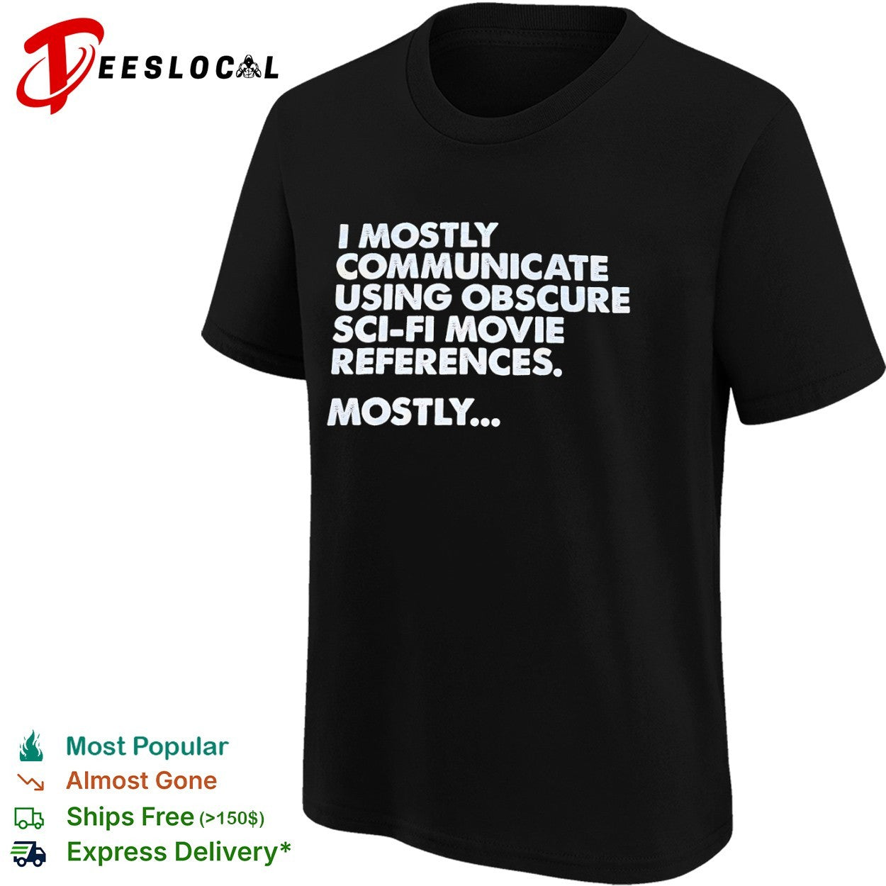 I mostly communicate using obscure sci fi movie references mostly shirt