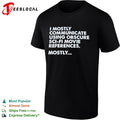 I mostly communicate using obscure sci fi movie references mostly shirt