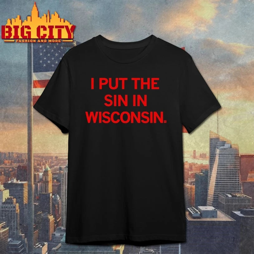 I put the Sin In Wisconsin shirt