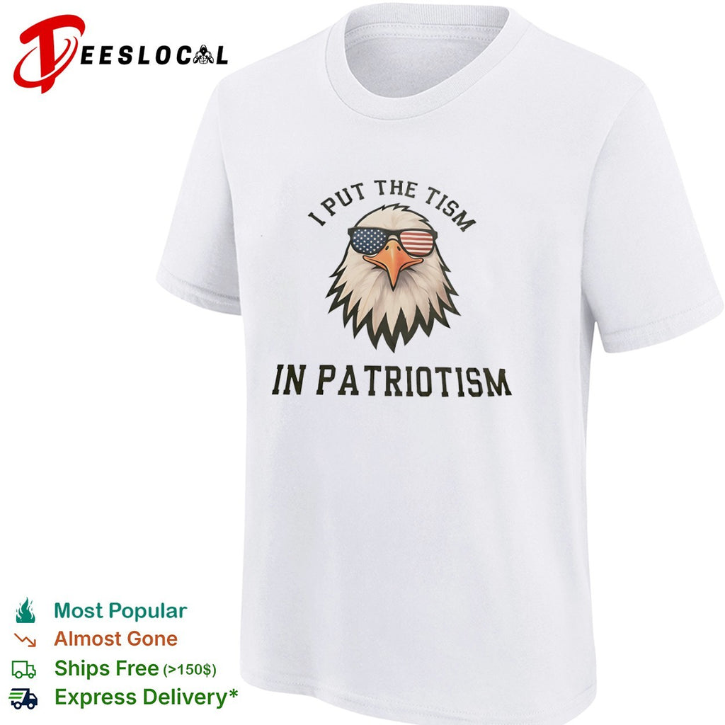 I put the tism in patriotism bald eagle shirt