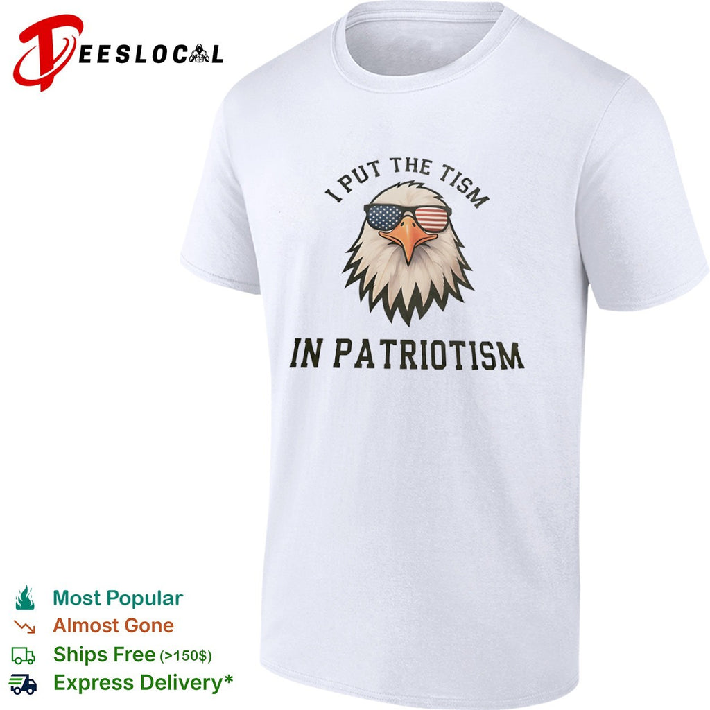 I put the tism in patriotism bald eagle shirt