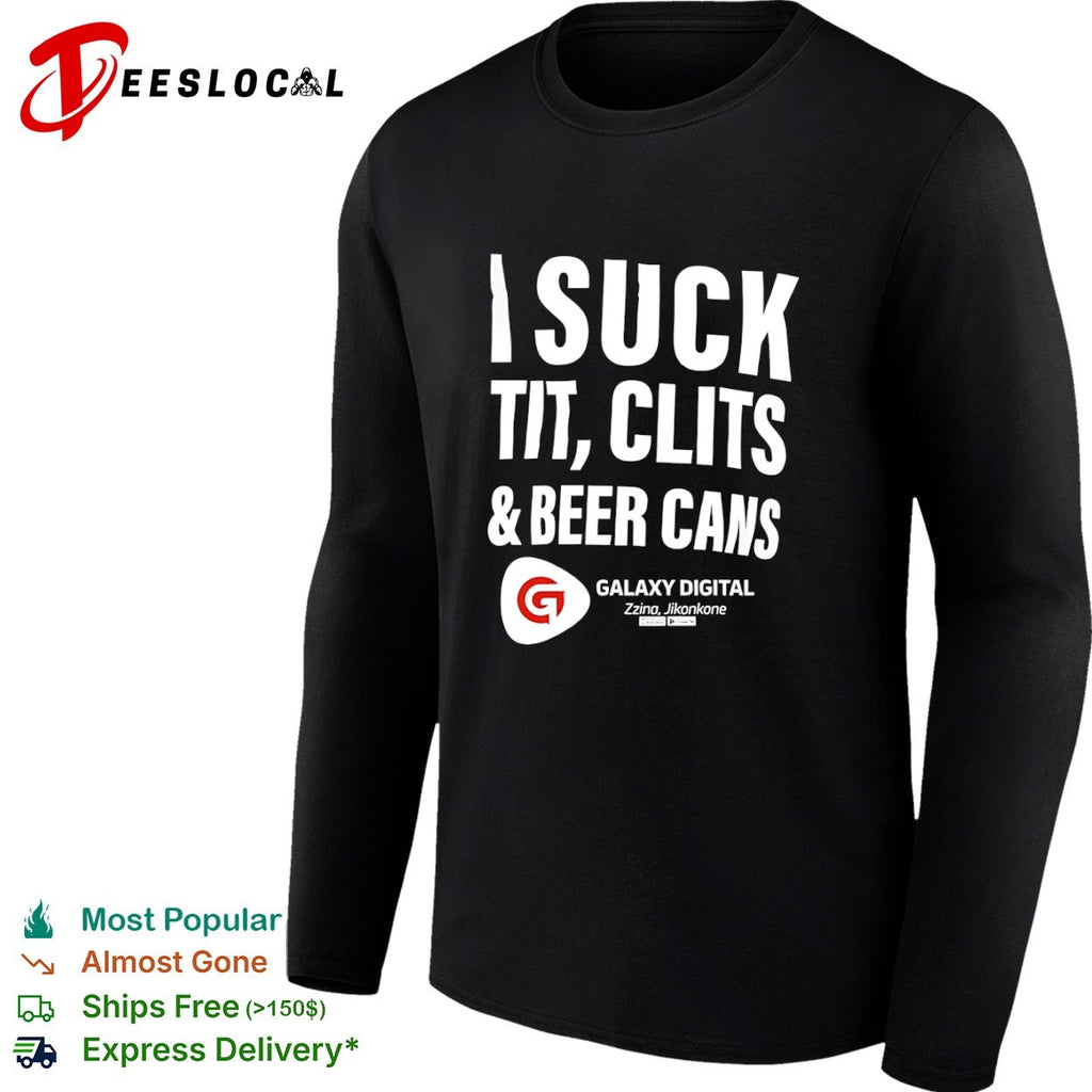 I suck tit clits and beer cans Galaxy Digital Zzina Jikonkone shirt