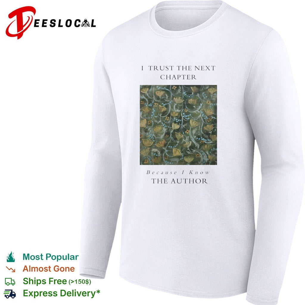 I trust the next chapter because I know the Author floral shirt