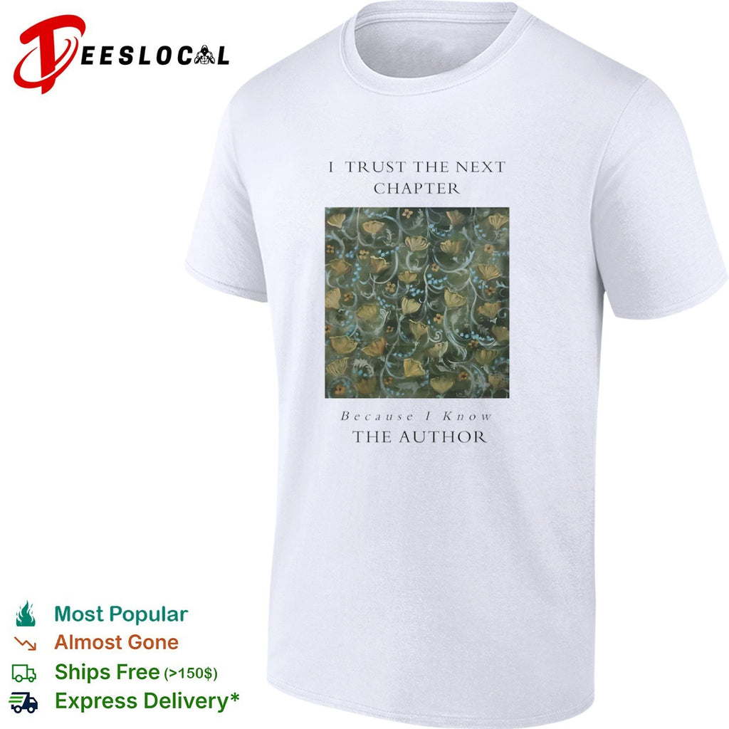 I trust the next chapter because I know the Author floral shirt