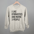 I Like Gymnastics And Maybe 3 People T-Shirts, Hoodie, Sweatshirt | CiraTrend.com (Image 1)